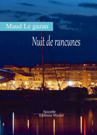 Title: Nuit de rancunes, Author: Maud Le Gazan
