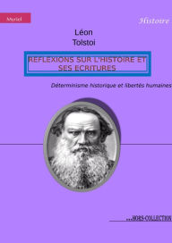 Title: Réflexions sur l'Histoire et ses écritures: Déterminisme historique et libertés humaines, Author: Léon Tolstoi