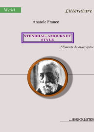 Title: Stendhal, amours et style: Éléments de biographie, Author: Anatole France