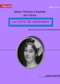 Title: La fuite de Varennes: Souvenirs d'une vie extraordinaire, Author: Marie-Thérèse-Charlotte de France