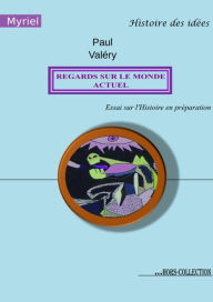 Title: Regards sur le monde actuel: Essai sur l'Histoire en préparation, Author: Paul ValTry