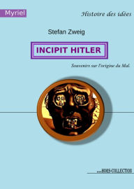 Title: Incipit Hitler: Souvenirs sur l'origine du Mal, Author: Stefan Zweig