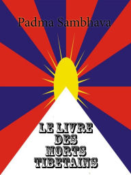 Title: Le Livre des morts tibétains: Le Grand Livre de la Libération Naturelle par la Compréhension dans le Monde Intermédiaire, Author: Padma Sambhava