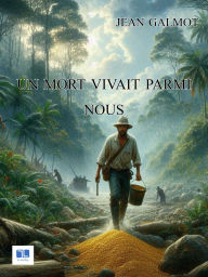 Title: Un mort vivait parmi nous, Author: Jean Galmot