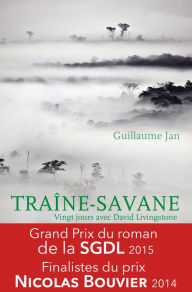 Title: Traîne-Savane: Vingt jours avec David Livingstone, Author: Guillaume Jan