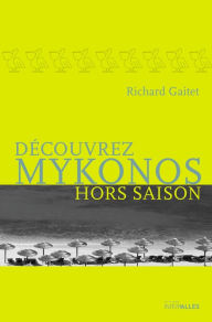 Title: Découvrez Mykonos hors saison: Une épopée endiablée pleine d'humour, Author: Richard Gaitet