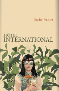 Title: Hôtel international: Roman féminin sur une parenthèse cambodgienne, Author: Rachel Vanier