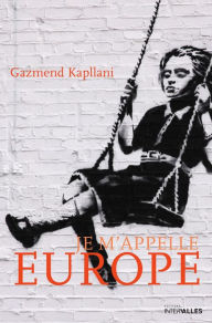 Title: Je m'appelle Europe: Autobiographie d'un immigré, Author: Gazmend Kapllani