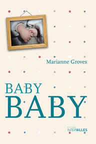 Title: Baby Baby: Mémoires d'une grossesse, Author: Marianne Groves