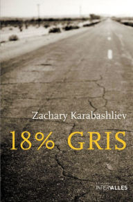 Title: 18% gris: Road-trip halluciné à travers l'Amérique, Author: Zachary Karabashliev
