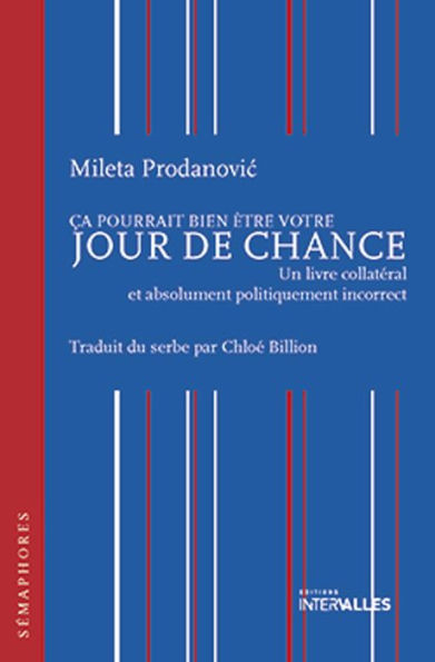 Ça pourrait bien être votre jour de chance: Un livre collatéral et absolument politiquement incorrect