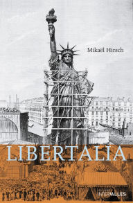 Title: Libertalia: Roman historique sous la IIIe République, Author: Mikaël Hirsch