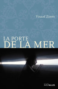 Title: La Porte de la mer: Roman initiatique dans une Algérie déchirée, Author: Will Millender