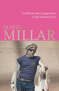 Title: La Déesse des marguerites et des boutons d'or: Une comédie historique déjantée, Author: Martin Millar