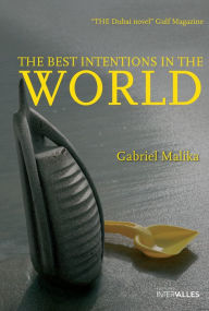 Title: The Best Intentions in the World: Intriguing Novel at the Heart of Dubai, Author: Gabriel Malika