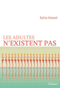 Title: Les adultes n'existent pas: Comédie contemporaine, Author: Sylvia Hansel