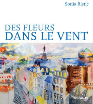 Title: Des fleurs dans le vent: Fresque contemporaine, Author: Sonia Ristic