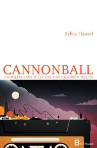 Title: Cannonball: L'adolescence n'est pas une chanson douce, Author: Sylvia Hansel