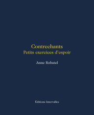 Title: Contrechants: Petits exercices d'espoir, Author: Anne Robatel