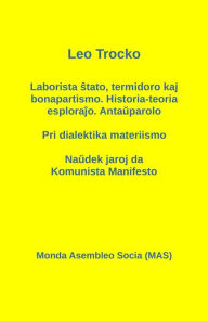 Title: Laborista stato, termidoro kaj bonapartismo. Historia-teoria esplorajo. Antauparolo - Pri dialektika materiismo - Naudek jaroj da Komunista Manifesto, Author: Leo Trocko