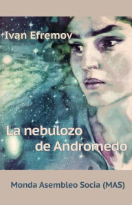 Title: La nebulozo de Andromedo: Sciencfikcia romano, Author: Ivan Efremov