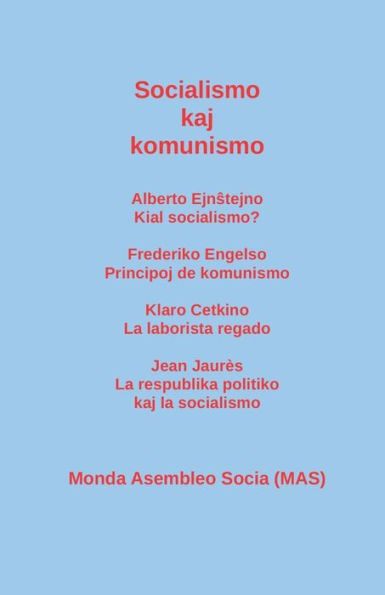 Socialismo kaj komunismo: Alberto Ejnstejno: Kial socialismo? Frederiko Engelso: Principoj de komunismo; Klaro Cetkino: La laborista regado; Jean Jaurès: La respublika politiko kaj la socialismo