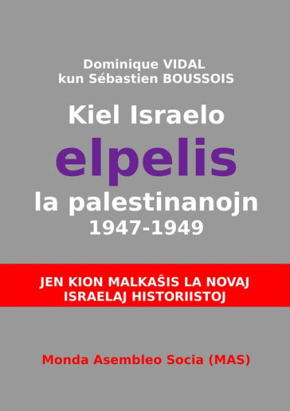 Kiel Israelo elpelis la palestinanojn 1947-1949: Jen kion malkasas la novaj israelaj historiistoj