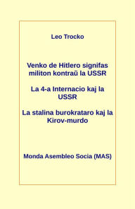 Title: Venko de Hitlero signifas militon kontrau la USSR; La 4-a Internacio kaj la USSR; La stalina burokrataro kaj la Kirov-murdo, Author: Leo Trocko