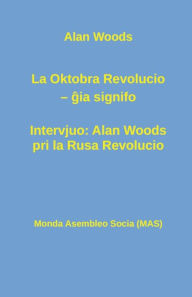 Title: La Oktobra Revolucio -- gia signifo; Intervjuo: Alan Woods pri la Rusa Revolucio, Author: Allan Woods