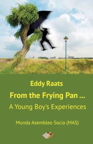 Title: From the Frying Pan...: A Young Boy's Experiences, Author: Eddy Raats