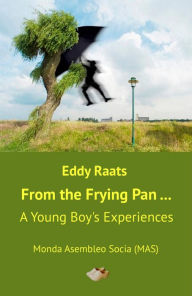 Title: From the Frying Pan...: A Young Boy's Experiences, Author: Eddy Raats