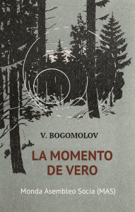 Title: La momento de vero: (En augusto de la kvardek kvara), Author: Vladimir Bogomolov