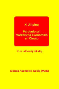 Title: Parolado pri marksisma ekonomiko en Cinujo: Kun aldonaj tekstoj, Author: Xi Jinping