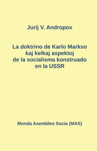 Title: La doktrino de Karlo Markso kaj kelkaj aspektoj de la socialisma konstruado en la USSR, Author: Jurij N. Andropov