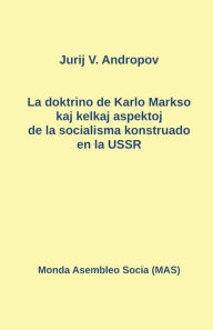 Title: La doktrino de Karlo Markso kaj kelkaj aspektoj de la socialisma konstruado en la USSR, Author: Jurij N Andropov