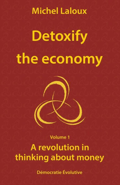 Detoxify the economy: A revolution in thinking about money