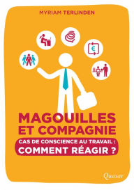 Title: Magouilles et Compagnie: Cas de conscience au travail : comment réagir ?, Author: Myriam Terlinden