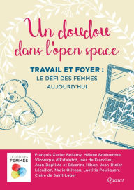 Title: Un doudou dans l'open space: Travail et foyer : le défi des femmes aujourd'hui, Author: François-Xavier Bellamy