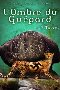 Title: L'ombre du Guépard (Les Trois Âges - Volume 2), Author: J P Taurel