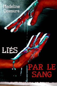 Title: Liés par le sang, Author: Madeline Desmurs