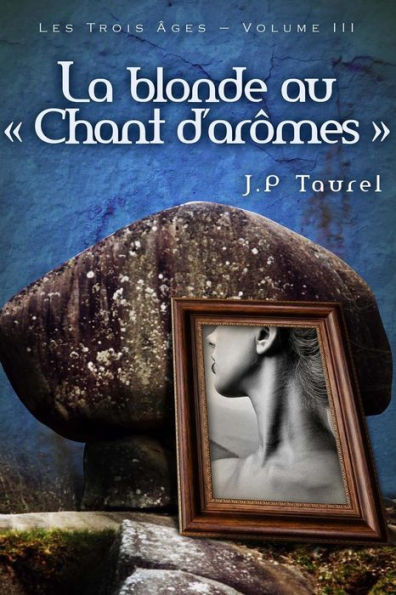 La blonde au "Chant d'arômes" (Les Trois Âges - Volume 3)