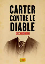 Title: Carter contre le diable, Author: Glen David Gold