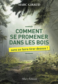 Title: Comment se promener dans les bois sans se faire tirer dessus, Author: Marc Giraud