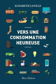 Title: Vers une consommation heureuse, Author: Élisabeth Laville