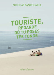 Title: Touriste, regarde où tu poses tes tongs, Author: Nicolas Santolaria