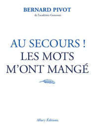 Title: Au secours ! Les mots m'ont mangé, Author: Bernard Pivot