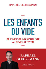 Title: Les Enfants du vide - De l'impasse individualiste au réveil citoyen, Author: Raphaël Glucksmann