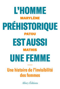 Title: L'homme prehistorique est aussi une femme, Author: Marylène Patou-Mathis