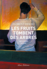 Title: Les fruits tombent des arbres, Author: Florent Oiseau