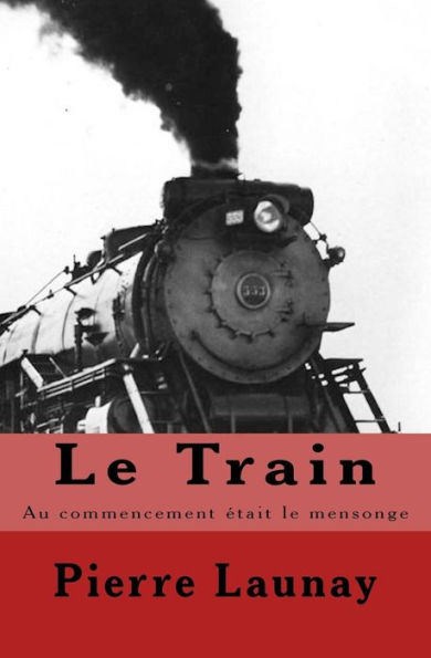 Le Train: Au commencement etait le mensonge